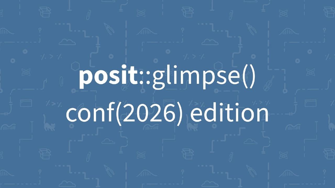 Blue graphic with white text reading 'posit::glimpse() conf(2026) edition' over a faint pattern of data science and coding icons.