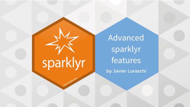 Advanced Features of Sparkyr | RStudio Webinar - 2017