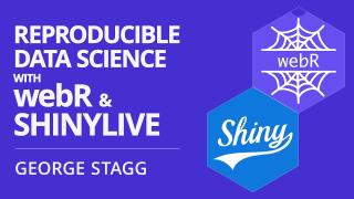 Reproducible data science with webR and Shinylive | George Stagg | Posit