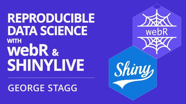 Reproducible data science with webR and Shinylive | George Stagg | Posit