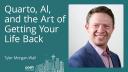 Tyler Morgan-Wall - Quarto, AI, and the Art of Getting Your Life Back
