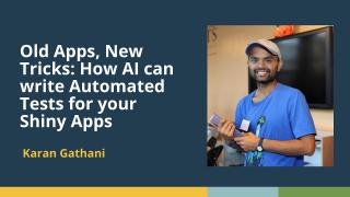 Old Apps, New Tricks: How AI can write Automated Tests for your Shiny Apps (Karan Gathani, Posit)