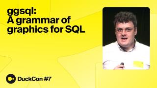 DuckCon #7 – ggsql: A grammar of graphics for SQL (Teun van den Brand)