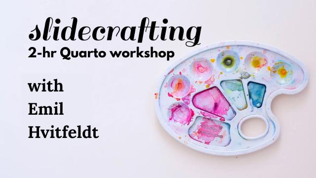 Slidecrafting - Creating beautiful slides in Quarto | 2-hr workshop | Emil Hvitfeldt